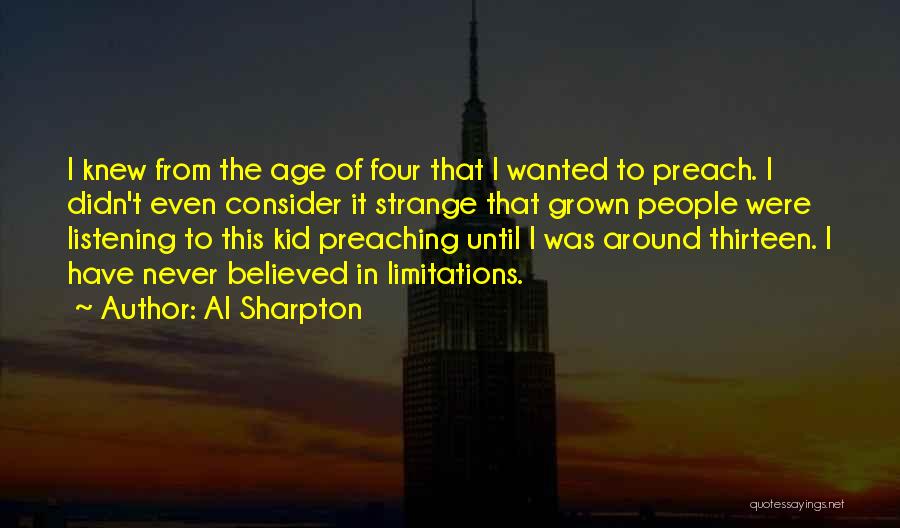 Al Sharpton Quotes: I Knew From The Age Of Four That I Wanted To Preach. I Didn't Even Consider It Strange That Grown