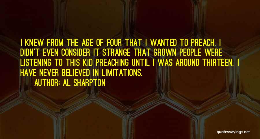 Al Sharpton Quotes: I Knew From The Age Of Four That I Wanted To Preach. I Didn't Even Consider It Strange That Grown