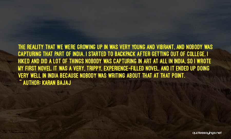 Karan Bajaj Quotes: The Reality That We Were Growing Up In Was Very Young And Vibrant, And Nobody Was Capturing That Part Of