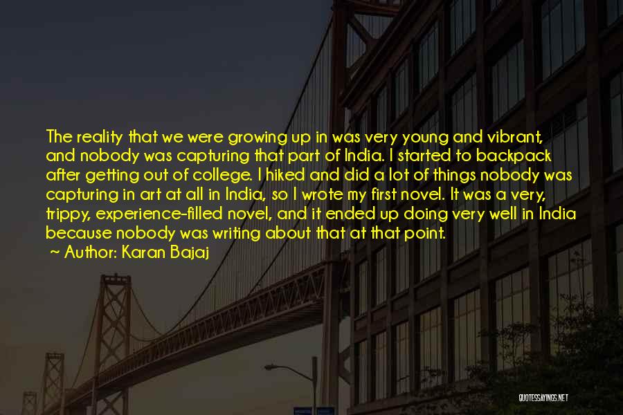 Karan Bajaj Quotes: The Reality That We Were Growing Up In Was Very Young And Vibrant, And Nobody Was Capturing That Part Of