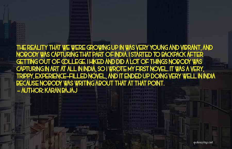 Karan Bajaj Quotes: The Reality That We Were Growing Up In Was Very Young And Vibrant, And Nobody Was Capturing That Part Of