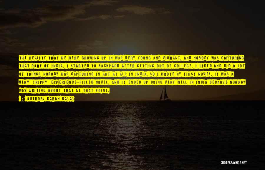 Karan Bajaj Quotes: The Reality That We Were Growing Up In Was Very Young And Vibrant, And Nobody Was Capturing That Part Of