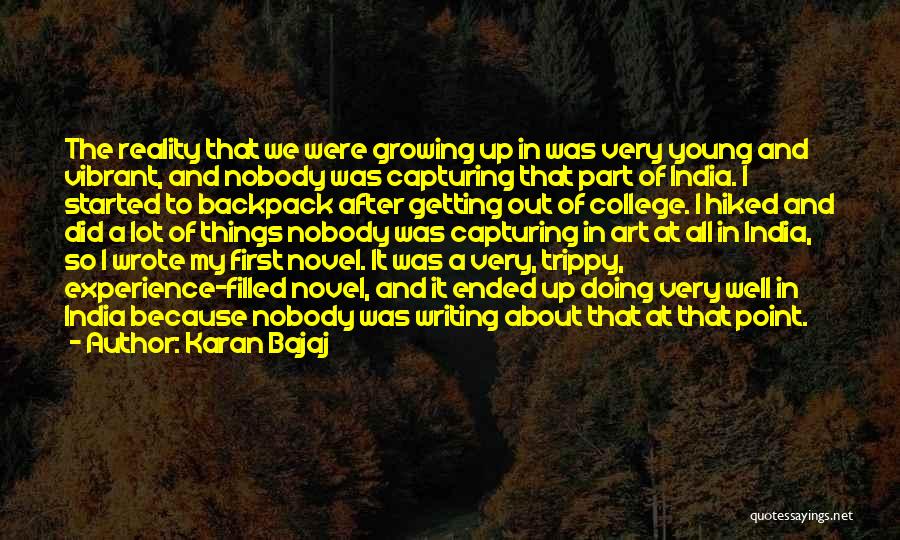 Karan Bajaj Quotes: The Reality That We Were Growing Up In Was Very Young And Vibrant, And Nobody Was Capturing That Part Of