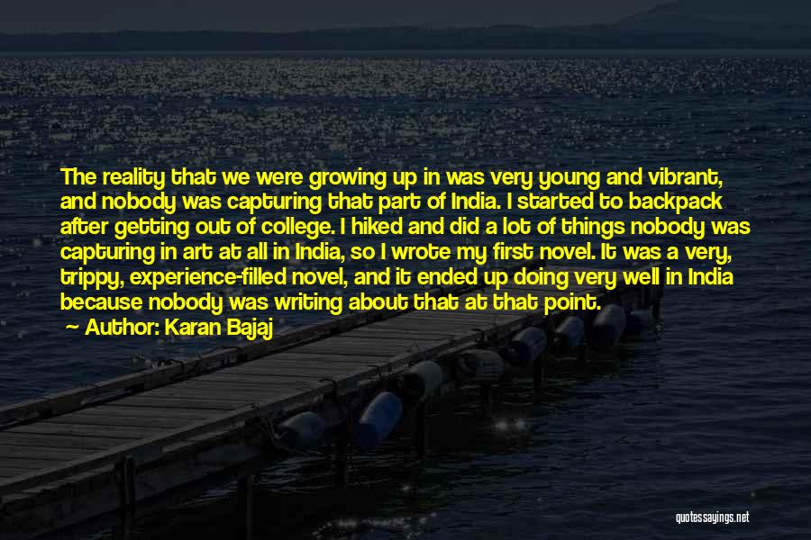 Karan Bajaj Quotes: The Reality That We Were Growing Up In Was Very Young And Vibrant, And Nobody Was Capturing That Part Of