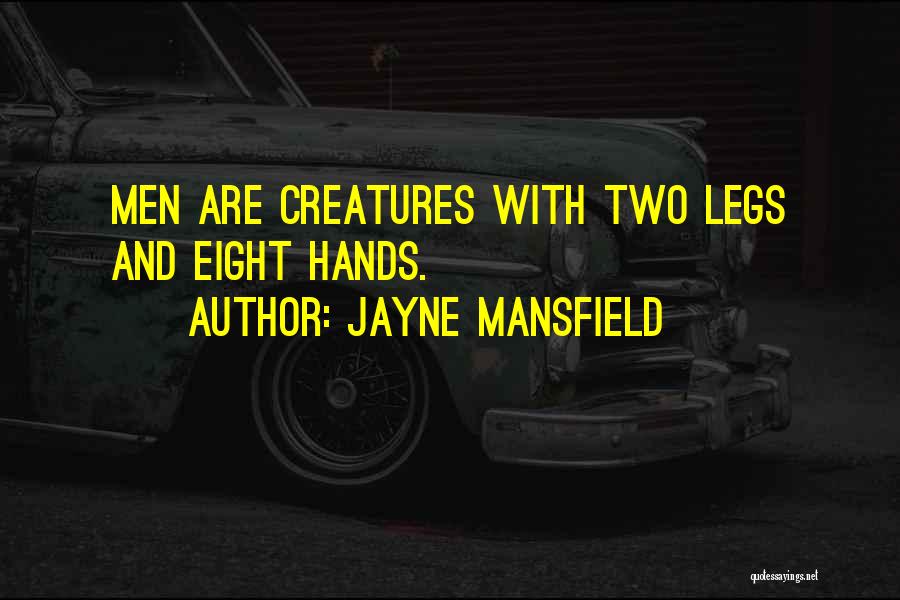 Jayne Mansfield Quotes: Men Are Creatures With Two Legs And Eight Hands.