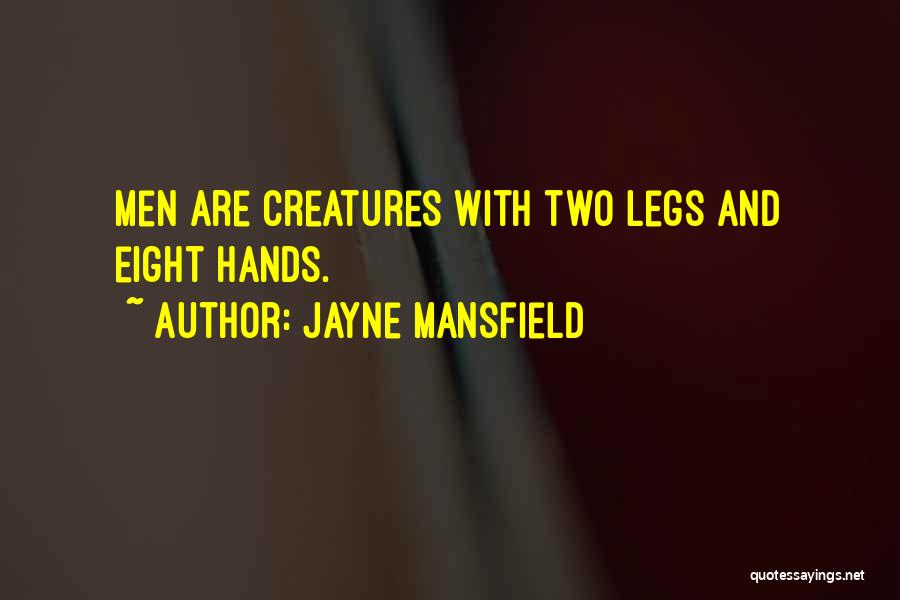 Jayne Mansfield Quotes: Men Are Creatures With Two Legs And Eight Hands.