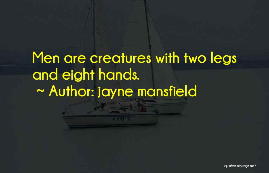 Jayne Mansfield Quotes: Men Are Creatures With Two Legs And Eight Hands.