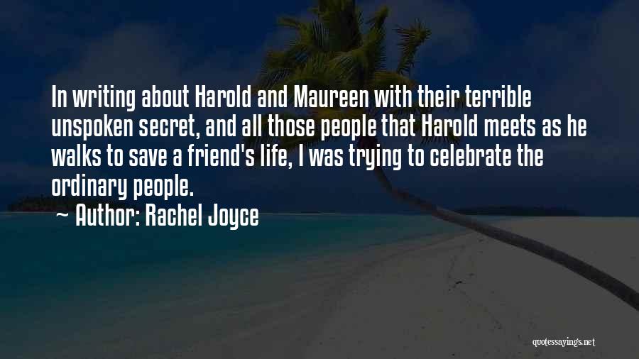 Rachel Joyce Quotes: In Writing About Harold And Maureen With Their Terrible Unspoken Secret, And All Those People That Harold Meets As He