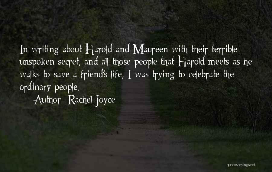 Rachel Joyce Quotes: In Writing About Harold And Maureen With Their Terrible Unspoken Secret, And All Those People That Harold Meets As He