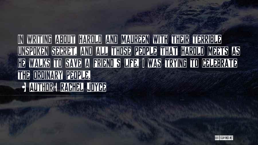 Rachel Joyce Quotes: In Writing About Harold And Maureen With Their Terrible Unspoken Secret, And All Those People That Harold Meets As He