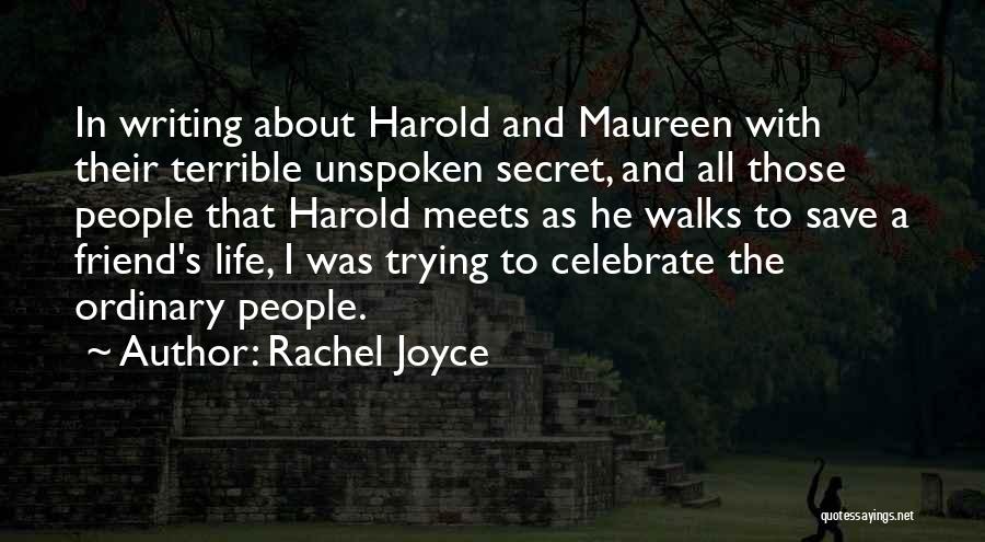 Rachel Joyce Quotes: In Writing About Harold And Maureen With Their Terrible Unspoken Secret, And All Those People That Harold Meets As He