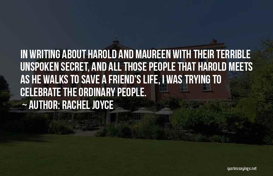 Rachel Joyce Quotes: In Writing About Harold And Maureen With Their Terrible Unspoken Secret, And All Those People That Harold Meets As He