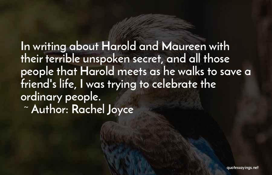 Rachel Joyce Quotes: In Writing About Harold And Maureen With Their Terrible Unspoken Secret, And All Those People That Harold Meets As He