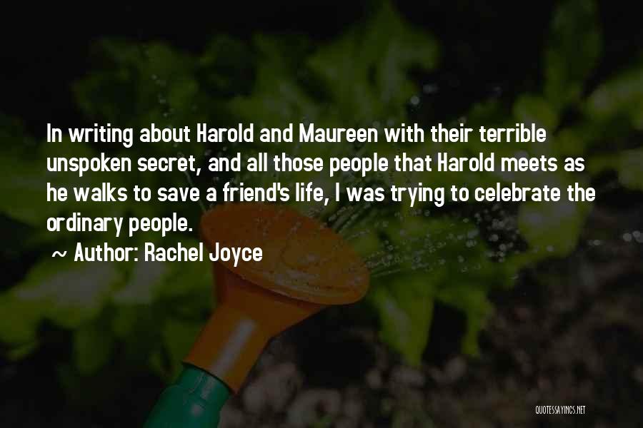 Rachel Joyce Quotes: In Writing About Harold And Maureen With Their Terrible Unspoken Secret, And All Those People That Harold Meets As He