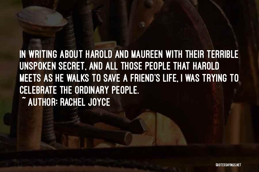 Rachel Joyce Quotes: In Writing About Harold And Maureen With Their Terrible Unspoken Secret, And All Those People That Harold Meets As He