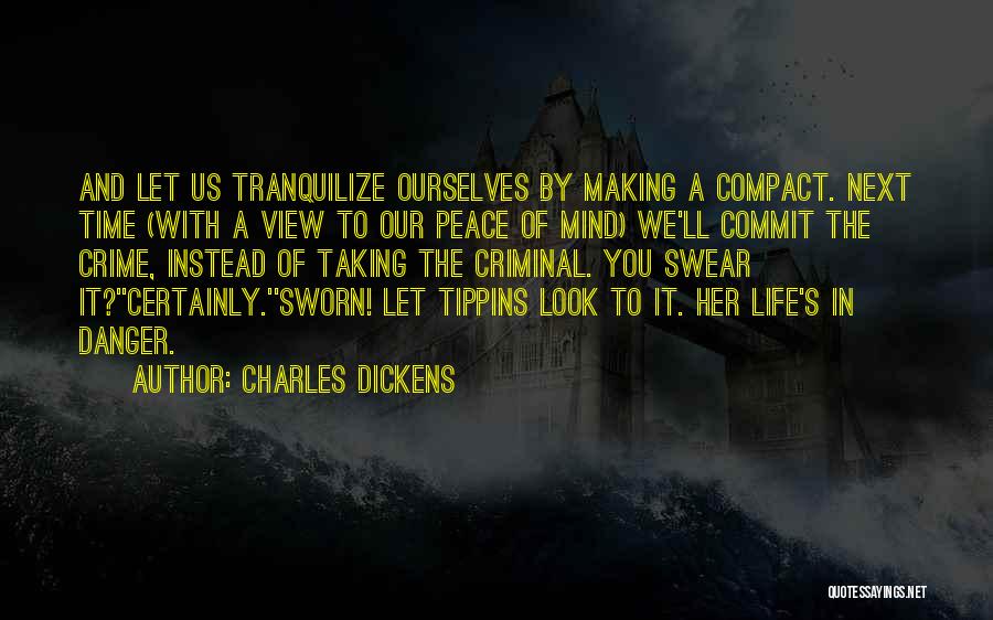 Charles Dickens Quotes: And Let Us Tranquilize Ourselves By Making A Compact. Next Time (with A View To Our Peace Of Mind) We'll