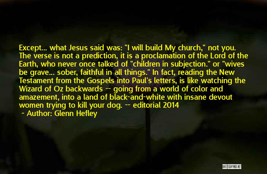 Glenn Hefley Quotes: Except... What Jesus Said Was: I Will Build My Church, Not You. The Verse Is Not A Prediction, It Is