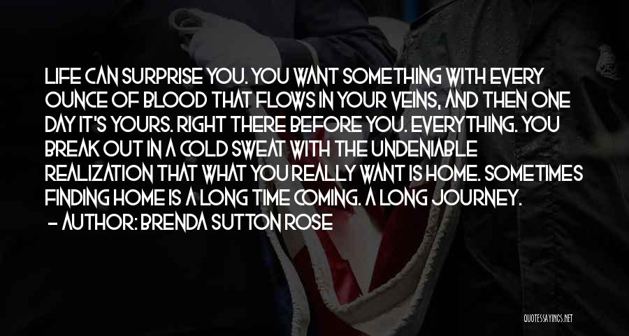 Brenda Sutton Rose Quotes: Life Can Surprise You. You Want Something With Every Ounce Of Blood That Flows In Your Veins, And Then One