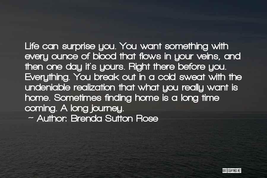 Brenda Sutton Rose Quotes: Life Can Surprise You. You Want Something With Every Ounce Of Blood That Flows In Your Veins, And Then One