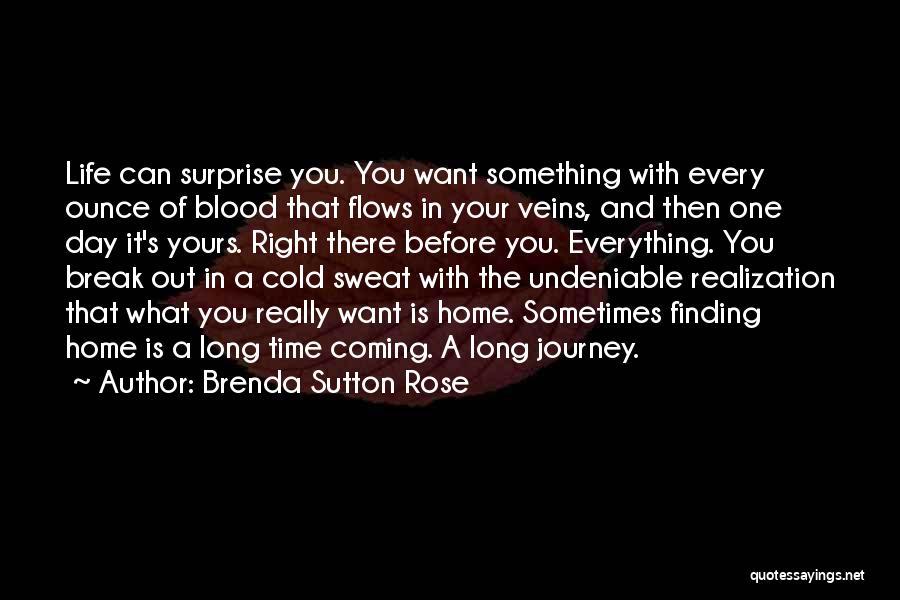 Brenda Sutton Rose Quotes: Life Can Surprise You. You Want Something With Every Ounce Of Blood That Flows In Your Veins, And Then One