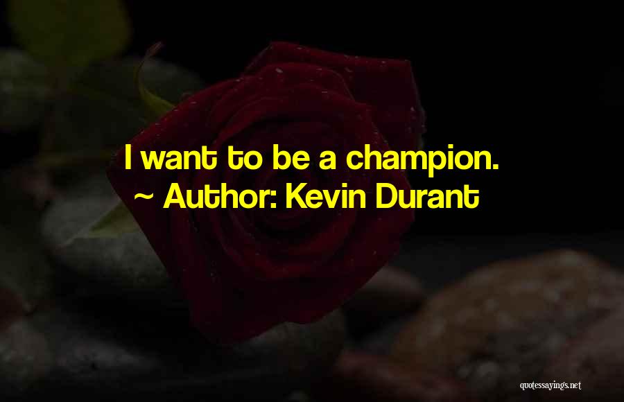 Kevin Durant Quotes: I Want To Be A Champion.