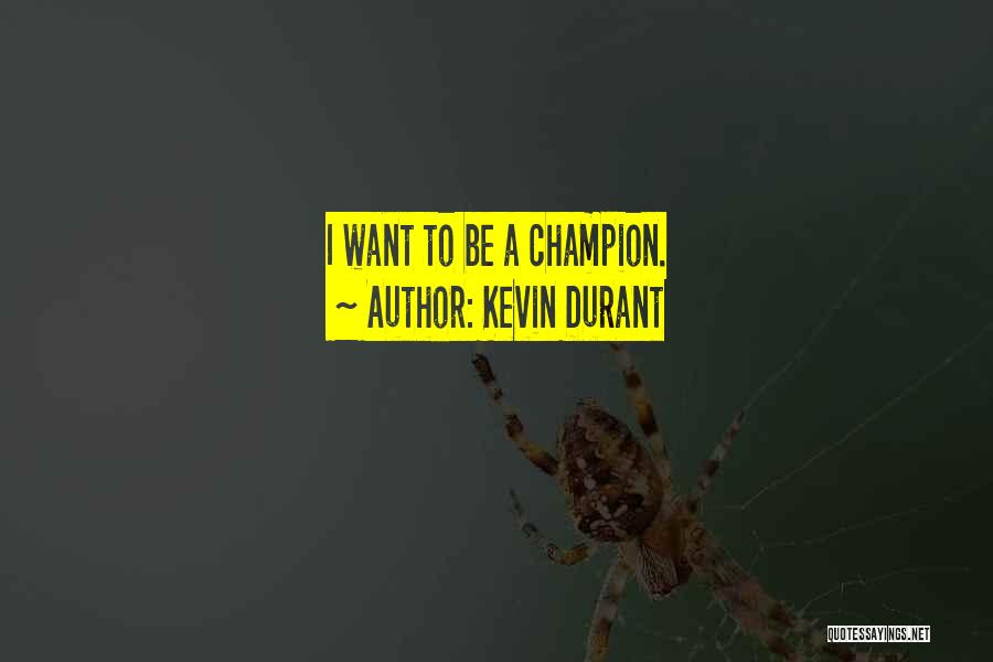 Kevin Durant Quotes: I Want To Be A Champion.