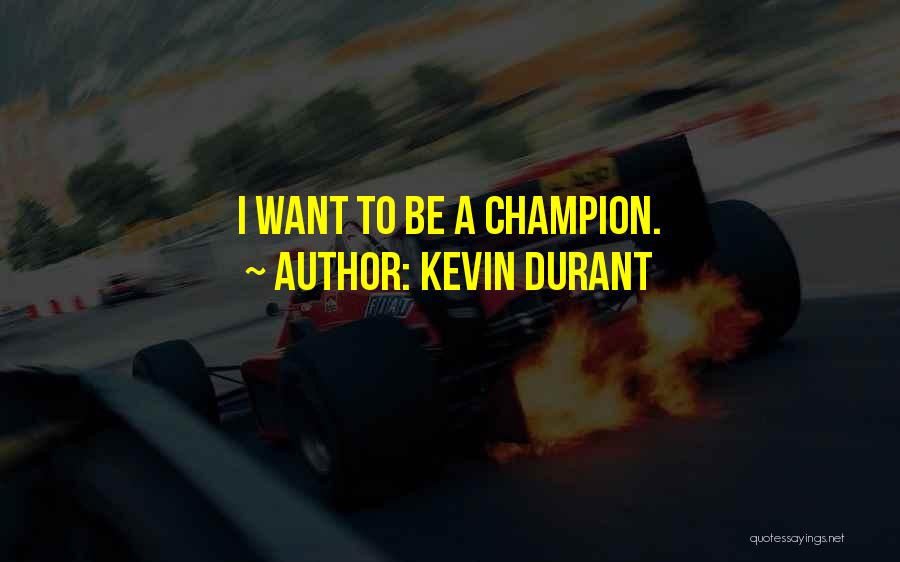 Kevin Durant Quotes: I Want To Be A Champion.