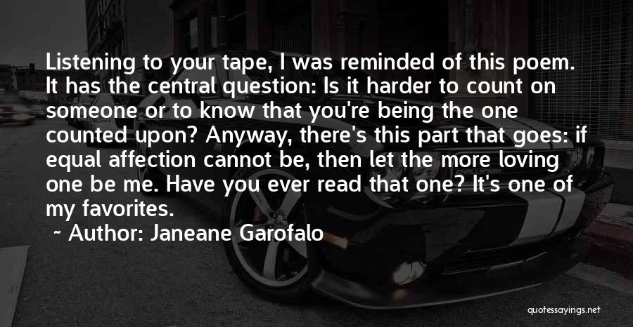 Janeane Garofalo Quotes: Listening To Your Tape, I Was Reminded Of This Poem. It Has The Central Question: Is It Harder To Count