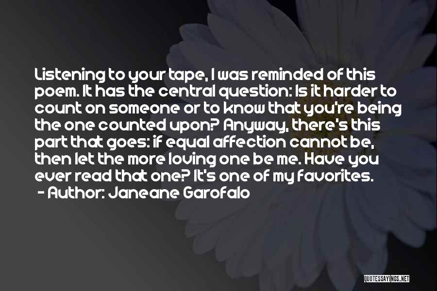 Janeane Garofalo Quotes: Listening To Your Tape, I Was Reminded Of This Poem. It Has The Central Question: Is It Harder To Count