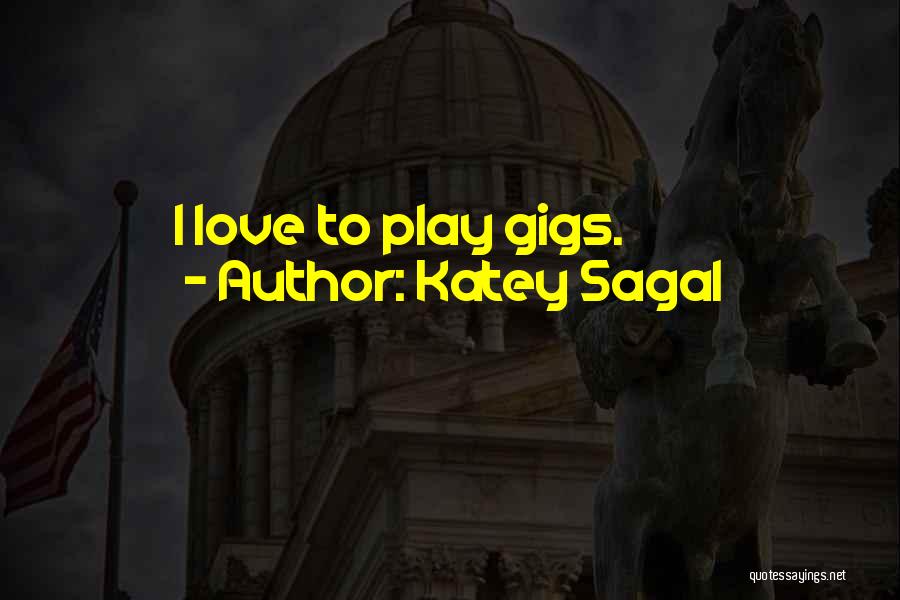 Katey Sagal Quotes: I Love To Play Gigs.