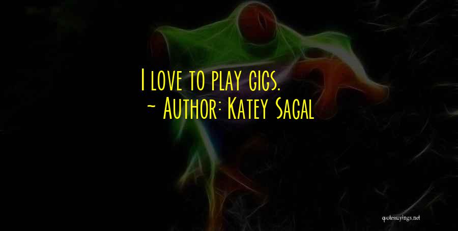 Katey Sagal Quotes: I Love To Play Gigs.