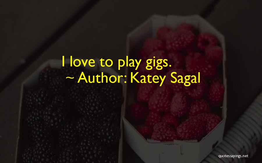 Katey Sagal Quotes: I Love To Play Gigs.