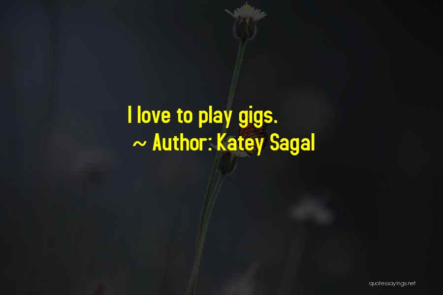 Katey Sagal Quotes: I Love To Play Gigs.