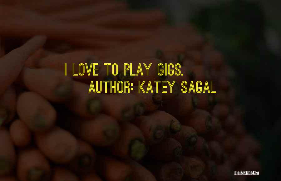 Katey Sagal Quotes: I Love To Play Gigs.