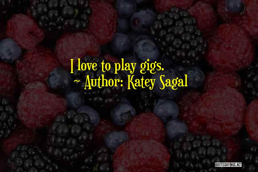 Katey Sagal Quotes: I Love To Play Gigs.