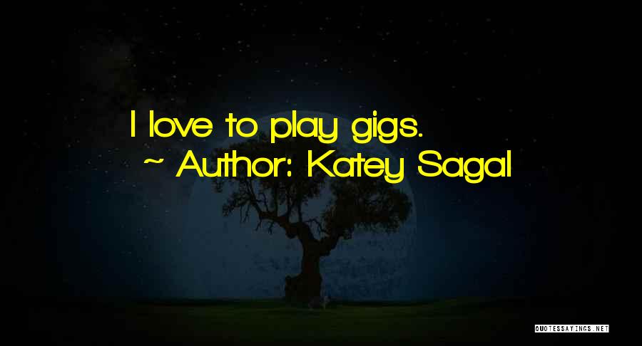 Katey Sagal Quotes: I Love To Play Gigs.