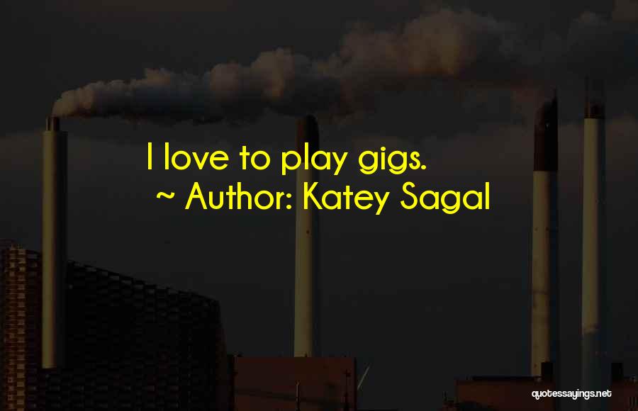 Katey Sagal Quotes: I Love To Play Gigs.
