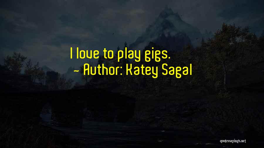 Katey Sagal Quotes: I Love To Play Gigs.