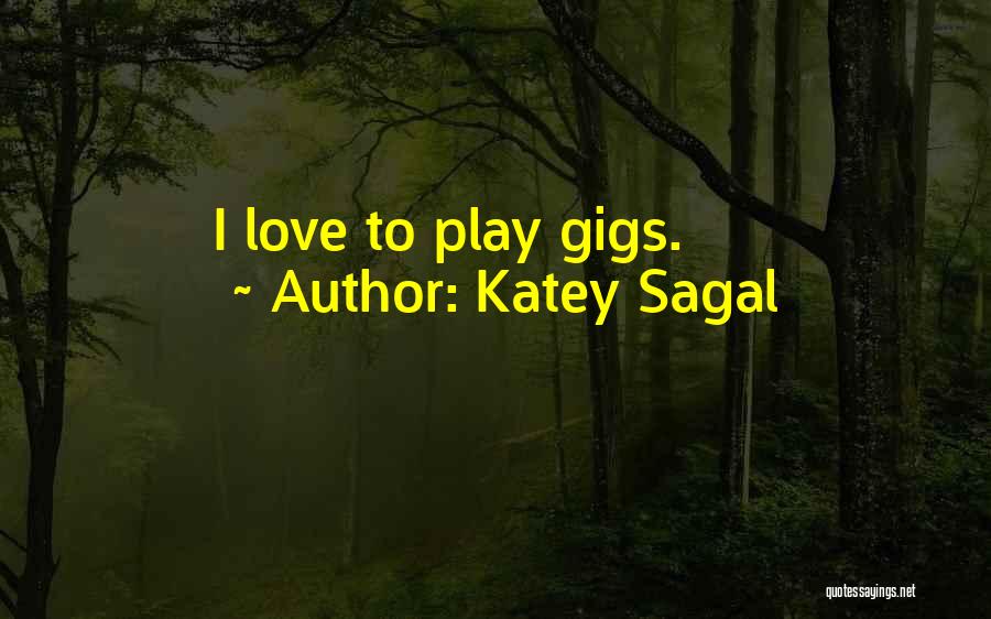 Katey Sagal Quotes: I Love To Play Gigs.