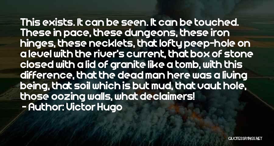 Victor Hugo Quotes: This Exists. It Can Be Seen. It Can Be Touched. These In Pace, These Dungeons, These Iron Hinges, These Necklets,