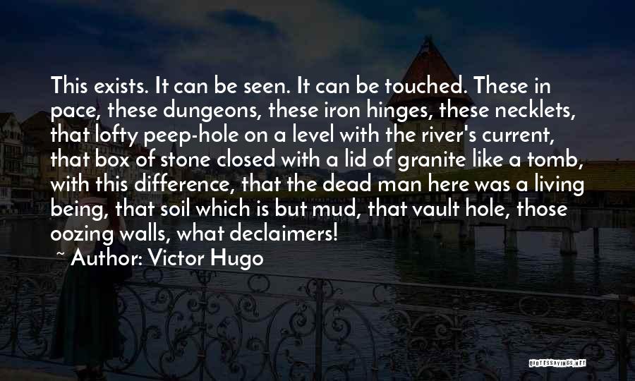 Victor Hugo Quotes: This Exists. It Can Be Seen. It Can Be Touched. These In Pace, These Dungeons, These Iron Hinges, These Necklets,