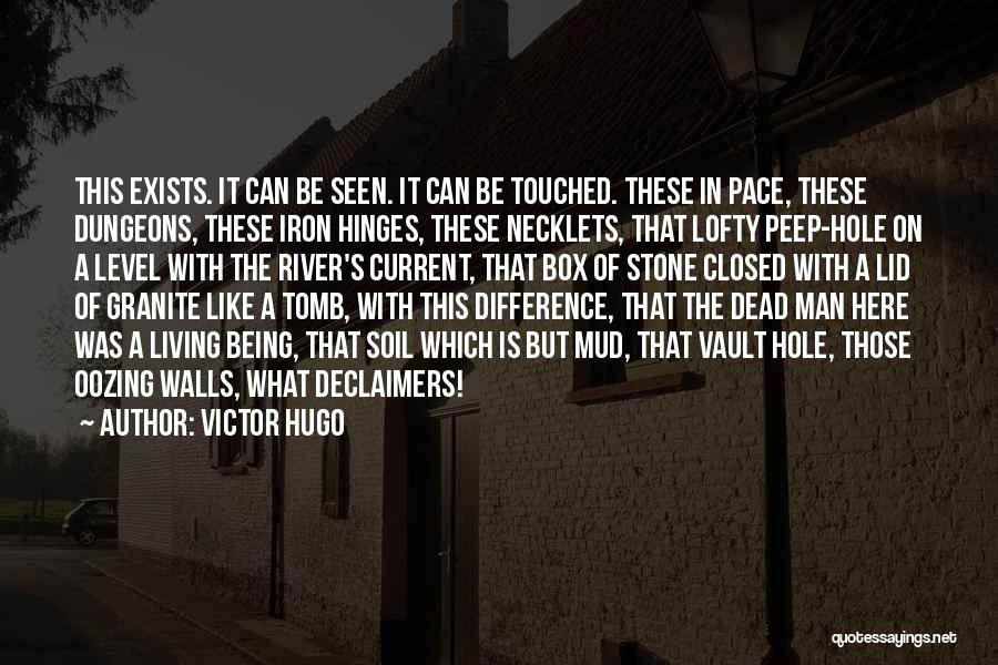 Victor Hugo Quotes: This Exists. It Can Be Seen. It Can Be Touched. These In Pace, These Dungeons, These Iron Hinges, These Necklets,