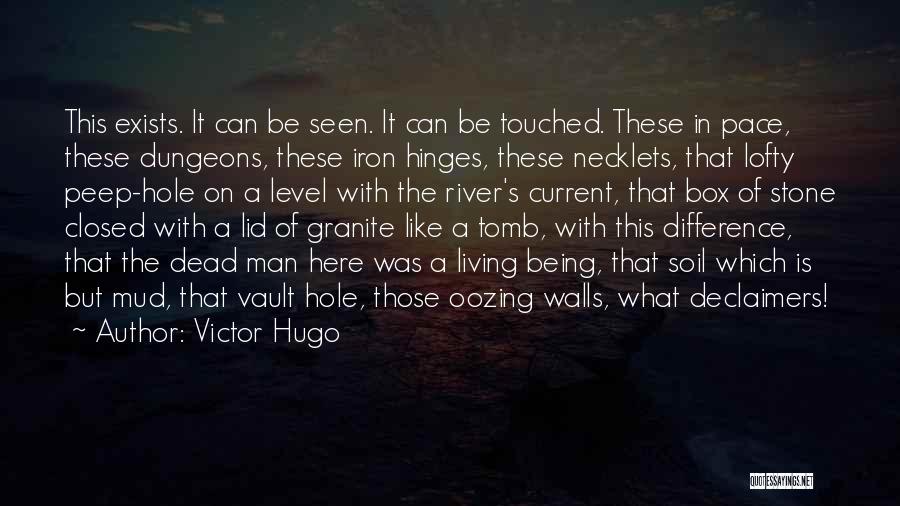 Victor Hugo Quotes: This Exists. It Can Be Seen. It Can Be Touched. These In Pace, These Dungeons, These Iron Hinges, These Necklets,