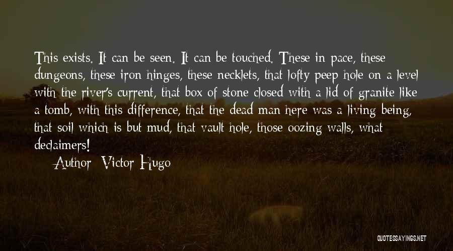 Victor Hugo Quotes: This Exists. It Can Be Seen. It Can Be Touched. These In Pace, These Dungeons, These Iron Hinges, These Necklets,