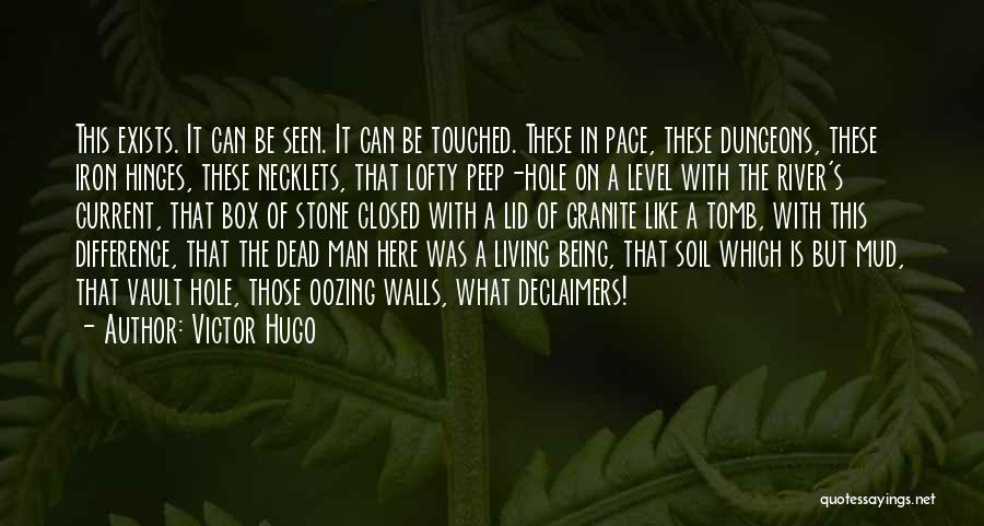 Victor Hugo Quotes: This Exists. It Can Be Seen. It Can Be Touched. These In Pace, These Dungeons, These Iron Hinges, These Necklets,