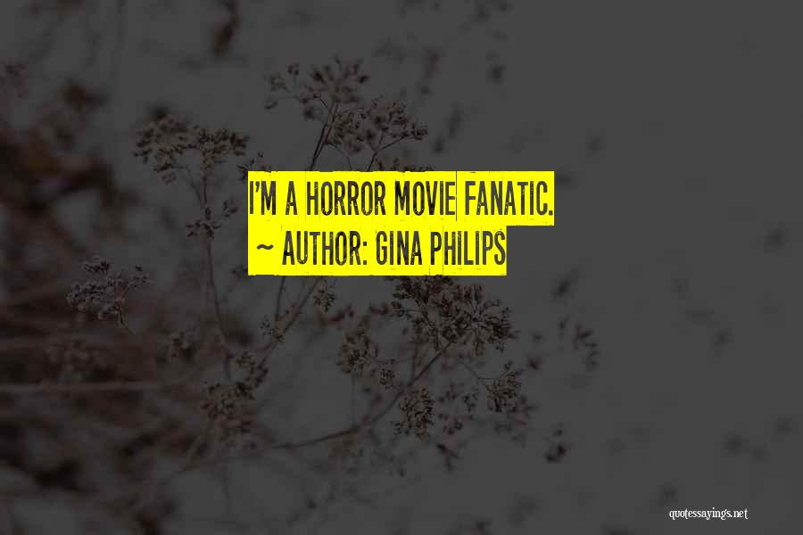 Gina Philips Quotes: I'm A Horror Movie Fanatic.