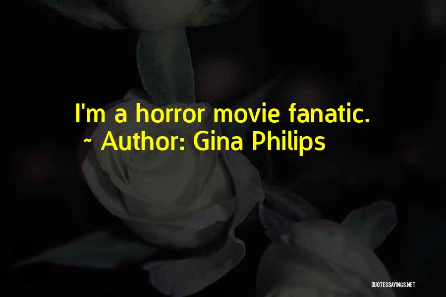 Gina Philips Quotes: I'm A Horror Movie Fanatic.