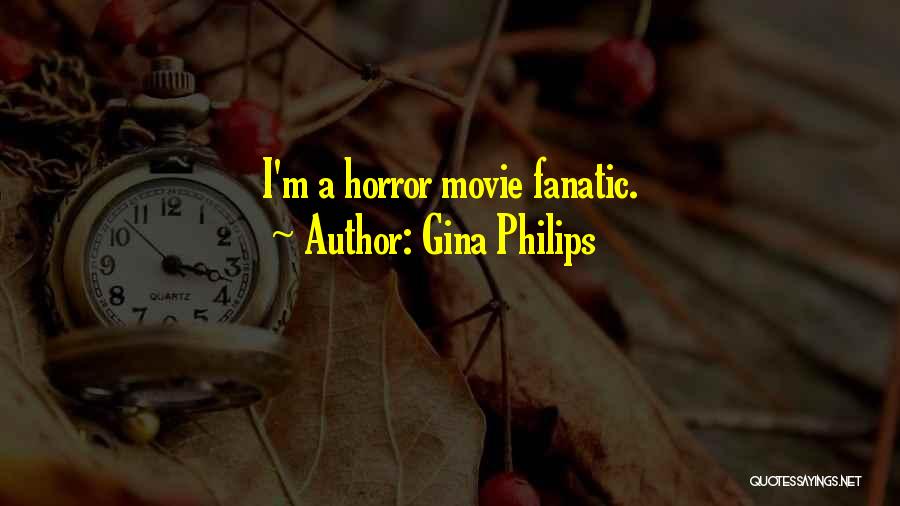 Gina Philips Quotes: I'm A Horror Movie Fanatic.