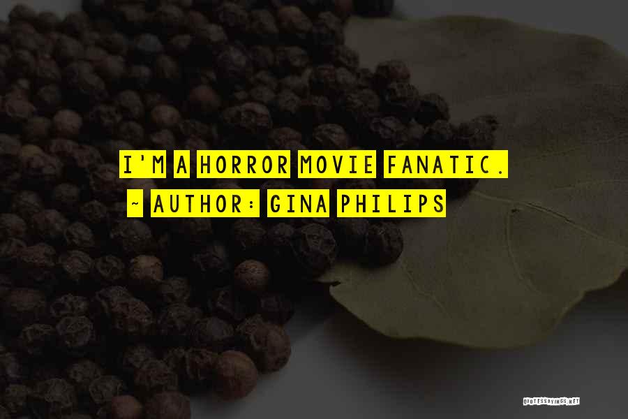 Gina Philips Quotes: I'm A Horror Movie Fanatic.