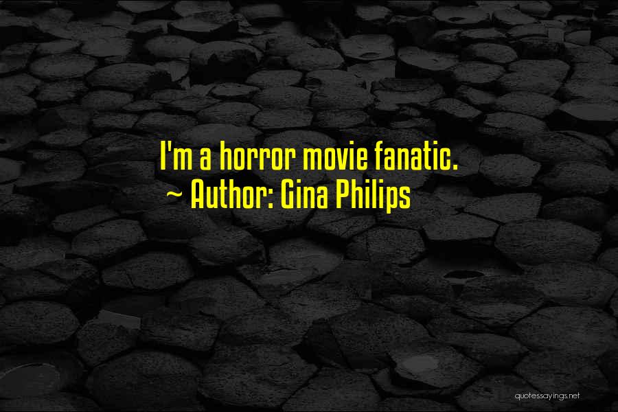 Gina Philips Quotes: I'm A Horror Movie Fanatic.